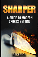 Sharper: A Guide to Modern Sports Betting