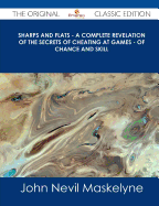 Sharps and Flats - A Complete Revelation of the Secrets of Cheating at Games - Of Chance and Skill - The Original Classic Edition