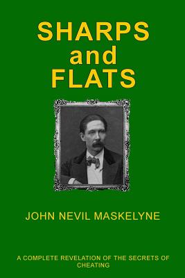 Sharps and Flats: A Complete Revelation of the Secrets of Cheating - Kellingley, Philip (Editor), and Maskelyne, John Nevil