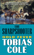 Sharpshooter, The: Gold Fever - Cole, Tobias