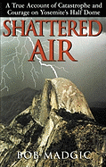 Shattered Air Lib/E: A True Account of Catastrophe and Courage on Yosemite's Half Dome