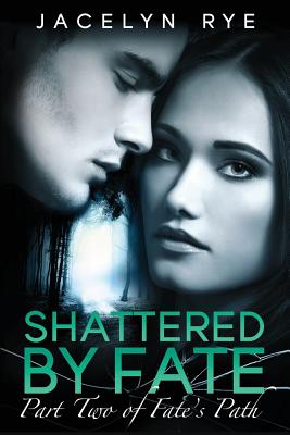 Shattered by Fate: Part Two of Fate's Path - Qamber, Najla, and Rye, Jacelyn