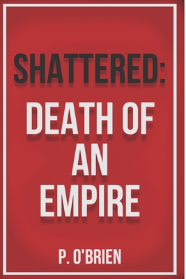 Shattered: Death of an Empire - O'Brien, P