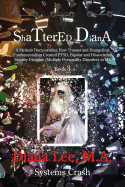 Shattered Diana - Book Three: Systems Crash: A Memoir Documenting How Trauma and Evangelical Fundamentalism Created PTSD, Bipolar, Dissociative Disorder in Me