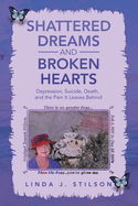 Shattered Dreams and Broken Hearts: Depression, Suicide, Death, and the Pain It Leaves Behind