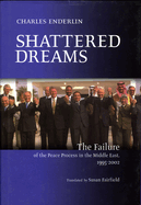Shattered Dreams: The Failure of the Peace Process in the Middle East, 1995 to 2002