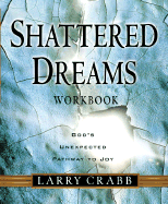 Shattered Dreams Workbook: God's Unexpected Pathway to Joy