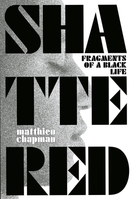Shattered: Fragments of a Black Life - Chapman, Matthieu