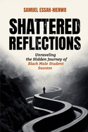 Shattered Reflections: Unraveling the Hidden Journey of Black Male Student Success