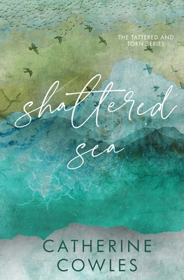 Shattered Sea: A Tattered & Torn Special Edition - Cowles, Catherine