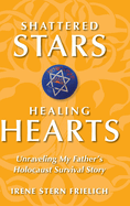 Shattered Stars Healing Hearts: Unraveling My Father's Holocaust Survival Story