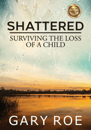Shattered: Surviving the Loss of a Child (Large Print)