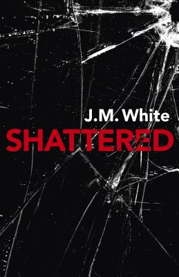 Shattered: Where There Is Darkness, There Isn't Always Light - White, J