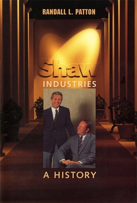 Shaw Industries: A History - Patton, Randall L