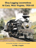 Shay Logging Locomotive at Cass West Virginia, 1900-60 - Bagdon, Philip V