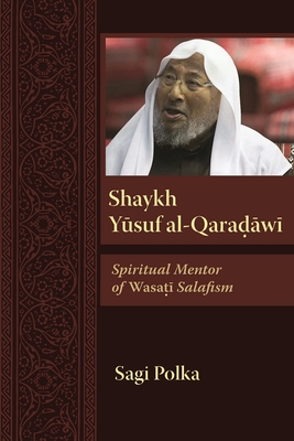 Shaykh Yusuf Al-Qaradawi: Spiritual Mentor of Wasati Salafism - Polka, Sagi