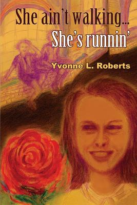 She Ain't Walking ...She's Runnin' - Roberts, Yvonne L