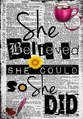 She Believed She Could So She Did - A Daily Gratitude Journal Planner - Mitchell-Jones, Rogena