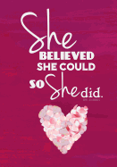 She Believed She Could So She Did - A Journal (Pink Heart Edition): Pink Heart