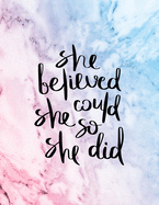 She Believed She Could So She Did: An Inspirational Journal - Notebook to Write In - Lined Pages