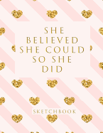 She Believed She Could So She Did: Blank Sketchbook, 8.5 X 11 Inches, Sketch, Draw and Paint