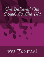 She Believed She Could, So She Did: Giant-Sized Notebook/Journal with 500 Lined & Numbered Pages: Inspirational Quote Leafy Wine Cover Design Composition Notebook (8.5 X 11/250 Sheets)