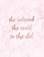 She Believed She Could So She Did: Inspirational Quote Notebook for Women and Girls - Beautiful Pink and White Marble with Rose Gold 8.5 x 11 - 150 College-ruled lined pages
