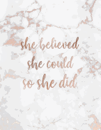 She Believed She Could So She Did: Inspirational Quote Notebook for Women and Girls - Lovely White Marble with Rose Gold 8.5 X 11 - 150 College-Ruled Lined Pages