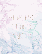 She Believed She Could So She Did: Inspirational Quote Notebook for Women and Girls - Pastel Marble White and Gold Marble with Rose Gold Inlay - 8.5 x 11 - 150 College-ruled lined pages