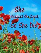 She Believed She Could, So She Did: Inspirational Red Poppy Flowers Cover Design Notebook/Journal with 110 Lined Pages