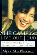 She Came to Live Out Loud: An Inspiring Family Journey Through Illness, Loss, and Grief - MacPherson, Myra, and Doka, Kenneth J, Dr., PhD (Introduction by)
