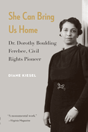 She Can Bring Us Home: Dr. Dorothy Boulding Ferebee, Civil Rights Pioneer