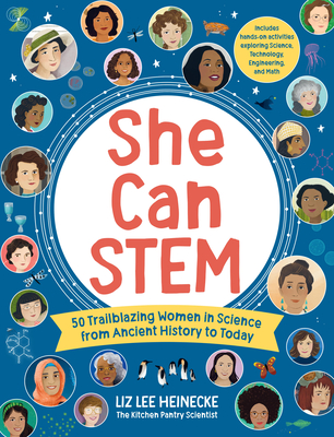 She Can Stem: 50 Trailblazing Women in Science from Ancient History to Today - Includes Hands-On Activities Exploring Science, Technology, Engineering, and Math - Heinecke, Liz Lee