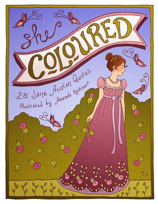 She Coloured: 25 Jane Austen Quotes - Kastner, Amanda