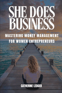 She Does Business: Mastering Money Management For Women Entrepreneurs