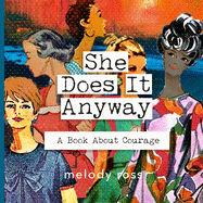She Does It Anyway: A Book About Courage
