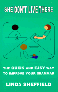 She Don't Live There: The Quick and Easy Way to Improve Your Grammar