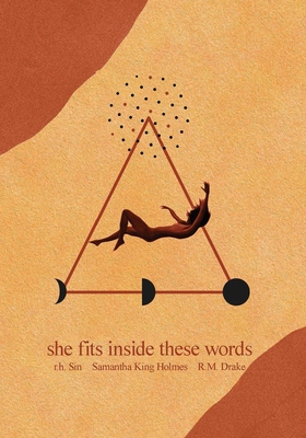 She Fits Inside These Words: Volume 4 - Sin, R H, and King Holmes, Samantha, and Drake, Robert M