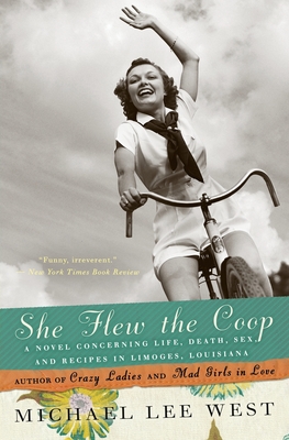 She Flew the Coop: A Novel Concerning Life, Death, Sex and Recipes in Limoges, Louisiana - West, Michael Lee