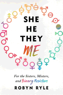 She/He/They/Me: For the Sisters, Misters, and Binary Resisters