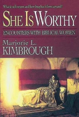 She Is Worthy: Encounters with Biblical Women - Kimbrough, Marjorie L
