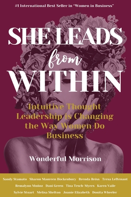 She Leads from Within: Intuitive Thought Leadership is Changing the Way Women Do Business - Morrison, Wonderful