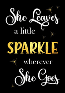 She Leaves a little Sparkle wherever She Goes: Lined Inspirational Quote Journal - Notebook for Women to Write In - 120 Pages - 7 x 10 Inches - Diary