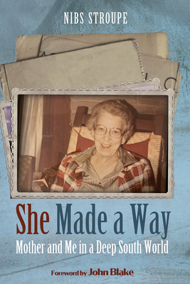 She Made a Way - Stroupe, Nibs, and Blake, John (Foreword by)