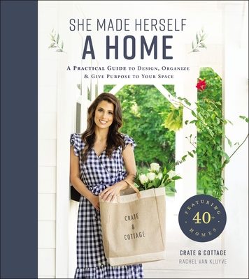 She Made Herself a Home: A Practical Guide to Design, Organize, and Give Purpose to Your Space - Van Kluyve, Rachel