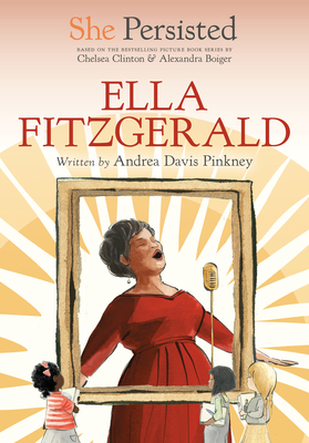 She Persisted: Ella Fitzgerald - Pinkney, Andrea Davis, and Clinton, Chelsea