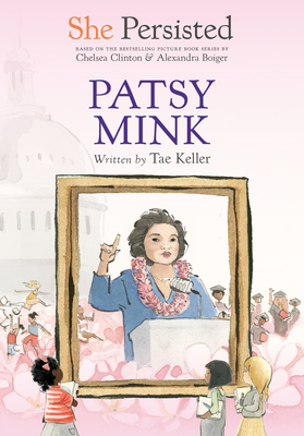 She Persisted: Patsy Mink - Keller, Tae, and Clinton, Chelsea