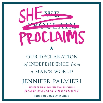She Proclaims Lib/E: Our Declaration of Independence from a Man's World - Palmieri, Jennifer (Read by)