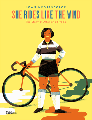 She Rides Like the Wind: The Story of Alfonsina Strada - Negrescolor, Joan, and Gestalten, Little (Editor)