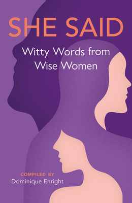 She Said: Witty Words from Wise Women - Enright, Dominique